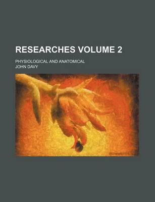 Book cover for Researches Volume 2; Physiological and Anatomical