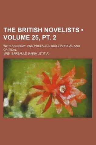 Cover of The British Novelists (Volume 25, PT. 2); With an Essay, and Prefaces, Biographical and Critical