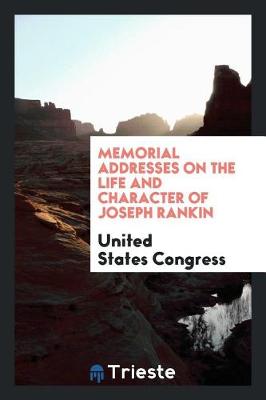 Book cover for Memorial Addresses on the Life and Character of Joseph Rankin