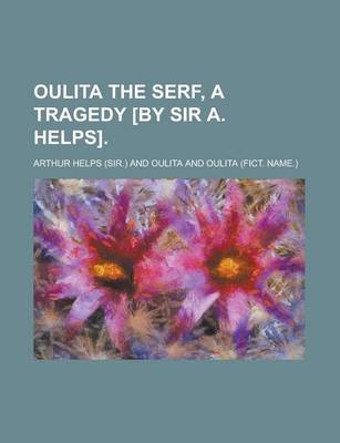 Book cover for Oulita the Serf, a Tragedy [By Sir A. Helps]