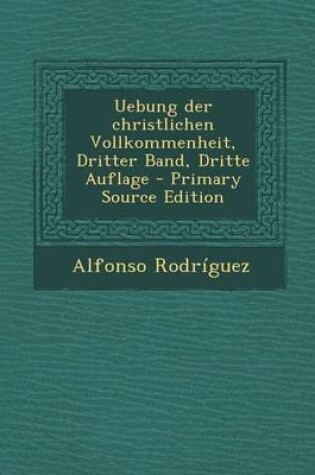 Cover of Uebung Der Christlichen Vollkommenheit, Dritter Band, Dritte Auflage