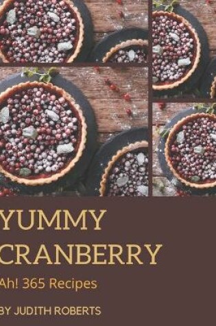 Cover of Ah! 365 Yummy Cranberry Recipes