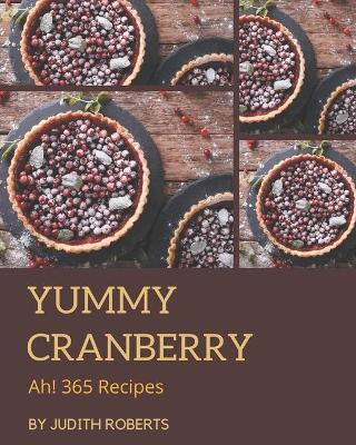 Book cover for Ah! 365 Yummy Cranberry Recipes