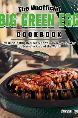 Cover of The Unofficial Big Green Egg Cookbook