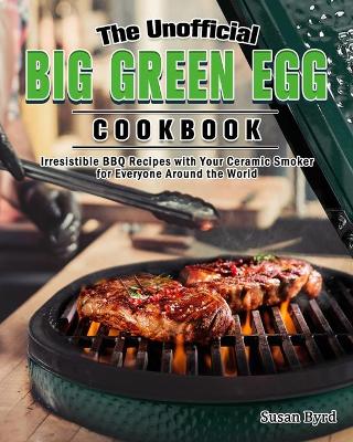 Cover of The Unofficial Big Green Egg Cookbook