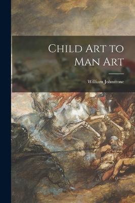 Book cover for Child Art to Man Art