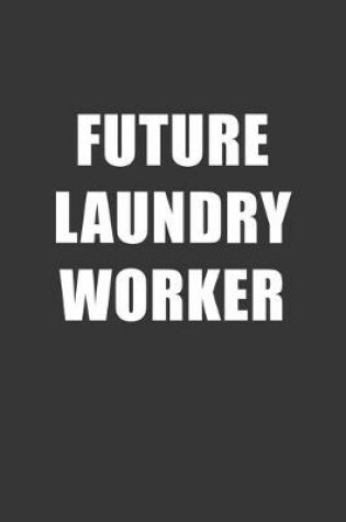 Cover of Future Laundry Worker Notebook