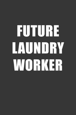 Book cover for Future Laundry Worker Notebook