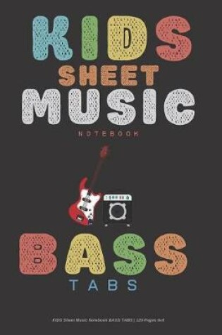 Cover of Kids Sheet Music Notebook BASS TABS - 120 Pages 6x9