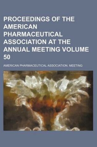 Cover of Proceedings of the American Pharmaceutical Association at the Annual Meeting Volume 50