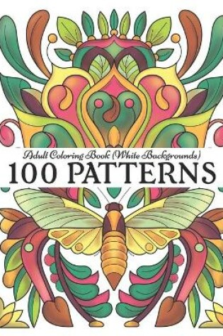 Cover of 100 PATTERNS Adult Coloring Book (White Backgrounds)