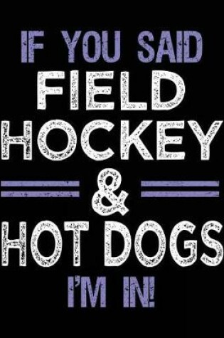 Cover of If You Said Field Hockey & Hot Dogs I'm In