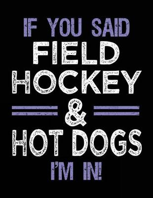 Cover of If You Said Field Hockey & Hot Dogs I'm In