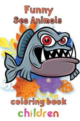 Cover of Funny Sea Animals Coloring Book Children