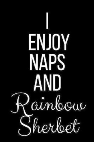 Cover of I Enjoy Naps And Rainbow Sherbet