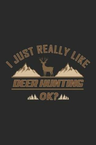 Cover of I just really like Deer Hunting ok