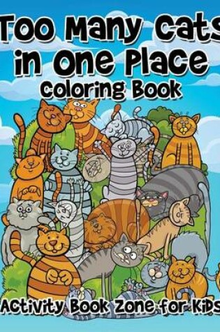 Cover of Too Many Cats in One Place Coloring Book