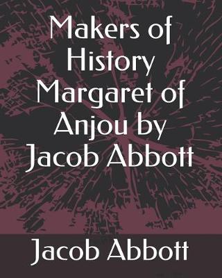 Book cover for Makers of History Margaret of Anjou by Jacob Abbott