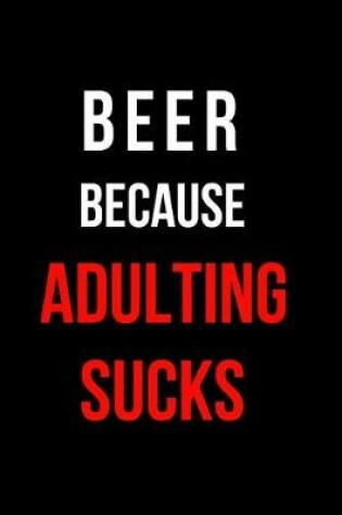 Cover of Beer Because Adulting Sucks