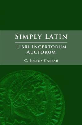 Book cover for Simply Latin - Libri Incertorum Auctorum