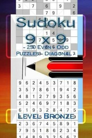 Cover of Sudoku 9 X 9 - 250 Even - Odd Puzzles - Diagonal - Level Bronze