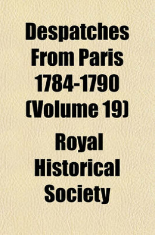 Cover of Despatches from Paris 1784-1790 (Volume 19)