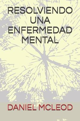 Cover of Resolviendo Una Enfermedad Mental