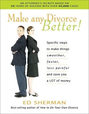 Make Any Divorce Better! by Ed Sherman