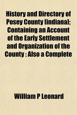 Book cover for History and Directory of Posey County [Indiana]; Containing an Account of the Early Settlement and Organization of the County