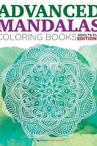 Cover of Advanced Mandalas Coloring Books Adults Fun Edition 3