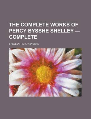 Book cover for The Complete Works of Percy Bysshe Shelley - Complete