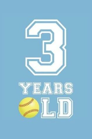 Cover of Softball Notebook - 3 Years Old Softball Journal - 3rd Birthday Gift for Softball Player - Softball Diary