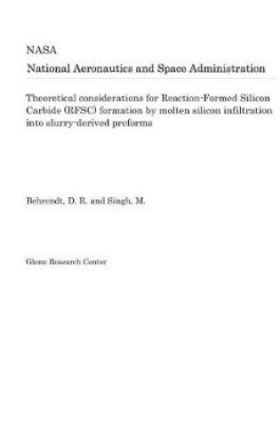 Cover of Theoretical Considerations for Reaction-Formed Silicon Carbide (Rfsc) Formation by Molten Silicon Infiltration Into Slurry-Derived Preforms