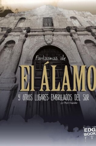Cover of Fantasmas de El Álamo Y Otros Lugares Embrujados del Sur