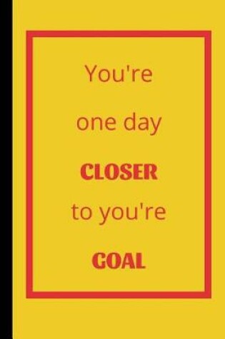 Cover of You're One Day Closer To You're Goal