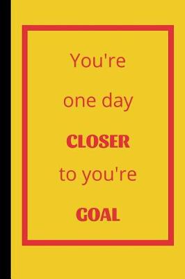 Book cover for You're One Day Closer To You're Goal