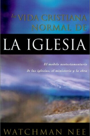 Cover of La Vida Cristiana Normal de la Iglesia