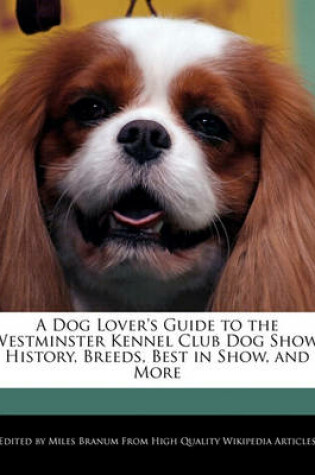 Cover of A Dog Lover's Guide to the Westminster Kennel Club Dog Show