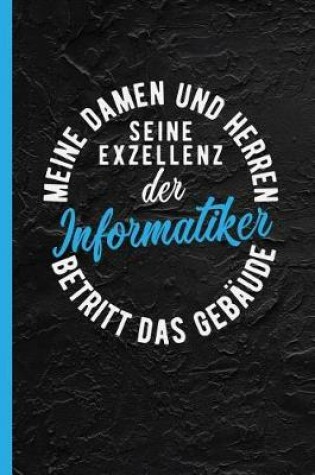 Cover of Meine Damen Und Herren Seine Exzellenz Der Informatiker Betritt Das Gebaude