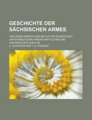 Book cover for Geschichte Der Sachsischen Armee; Von Deren Errichtung Bis Auf Die Neueste Zeit