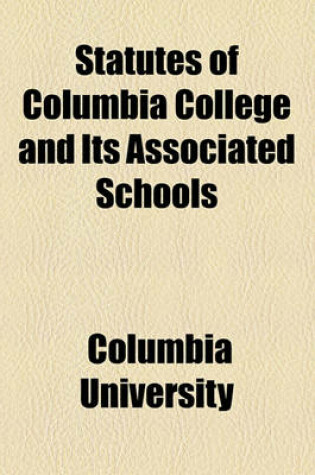 Cover of Statutes of Columbia College and Its Associated Schools