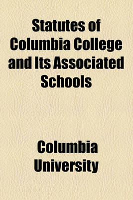 Book cover for Statutes of Columbia College and Its Associated Schools