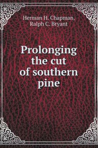 Cover of Prolonging the cut of southern pine