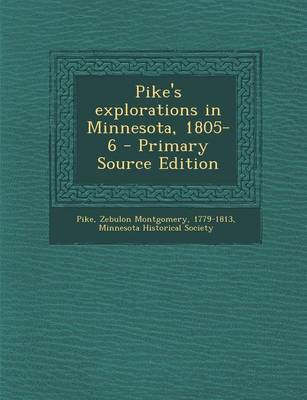 Book cover for Pike's Explorations in Minnesota, 1805-6 - Primary Source Edition