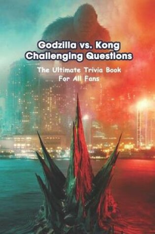 Cover of Godzilla vs. Kong Challenging Questions