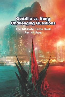 Book cover for Godzilla vs. Kong Challenging Questions