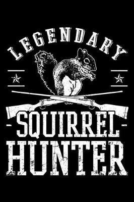 Book cover for Legendary Squirrel Hunter