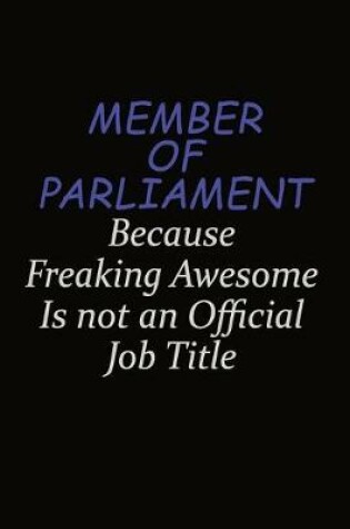 Cover of Member of Parliament Because Freaking Awesome Is Not An Official Job Title