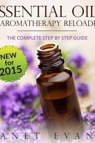 Cover of Essential Oils & Aromatherapy Reloaded: The Complete Step by Step Guide