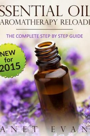 Cover of Essential Oils & Aromatherapy Reloaded: The Complete Step by Step Guide